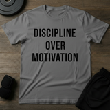 Discipline Over Motivation T-Shirt