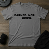 Earned.Not.Given  T-Shirt
