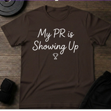 My PR Is Showing Up T-Shirt