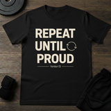 Repeat Until Proud T-Shirt