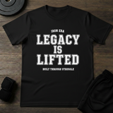 Legacy Is Lifted T-Shirt