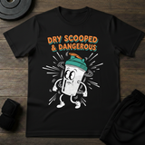 Dry Scooped & Dangerous T-Shirt