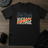 Stop Being Average T-Shirt stop being average t-shirt displayed on a black shirt with gym accessories.