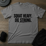 Squat Heavy Die Strong T-Shirt