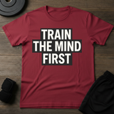 Train The Mind First  T-Shirt