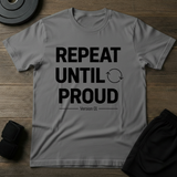 Repeat Until Proud T-Shirt