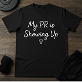 My PR Is Showing Up T-Shirt