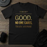 Tired- Train Anyway T-Shirt