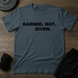 Earned.Not.Given  T-Shirt