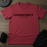 Consistancy Is The Flex T-Shirt