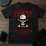 Stop Being Weak T-Shirt