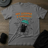 Dry Scooped & Dangerous T-Shirt