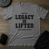 Legacy Is Lifted T-Shirt