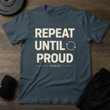 Repeat Until Proud T-Shirt