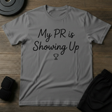 My PR Is Showing Up T-Shirt