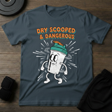 Dry Scooped & Dangerous T-Shirt