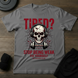 Stop Being Weak T-Shirt