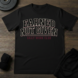 Earned Not Given T-Shirt