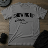 Showing Up T-Shirt