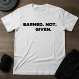 Earned.Not.Given  T-Shirt