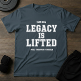 Legacy Is Lifted T-Shirt