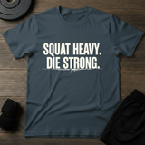 Squat Heavy Die Strong T-Shirt
