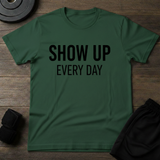 Show Up Every Day T-Shirt