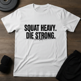 Squat Heavy Die Strong T-Shirt