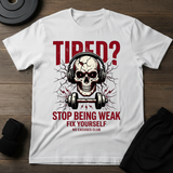 Stop Being Weak T-Shirt