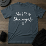 My PR Is Showing Up T-Shirt