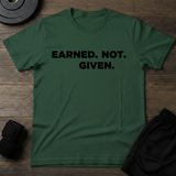 Earned.Not.Given  T-Shirt
