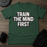 Train The Mind First  T-Shirt