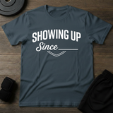 Showing Up T-Shirt