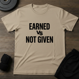 Earned Vs Not Given T-Shirt