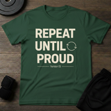 Repeat Until Proud T-Shirt