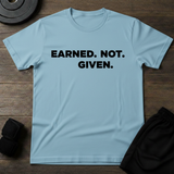Earned.Not.Given  T-Shirt
