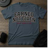 Earned Not Given T-Shirt