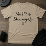 My PR Is Showing Up T-Shirt