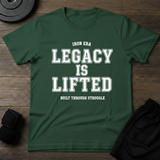 Legacy Is Lifted T-Shirt