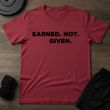 Earned.Not.Given  T-Shirt