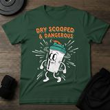 Dry Scooped & Dangerous T-Shirt