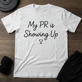 My PR Is Showing Up T-Shirt