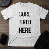 Sore- Tired- Here T-Shirt