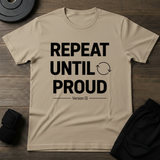 Repeat Until Proud T-Shirt