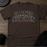 Earned Not Given T-Shirt