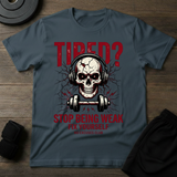 Stop Being Weak T-Shirt