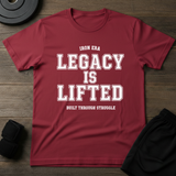 Legacy Is Lifted T-Shirt